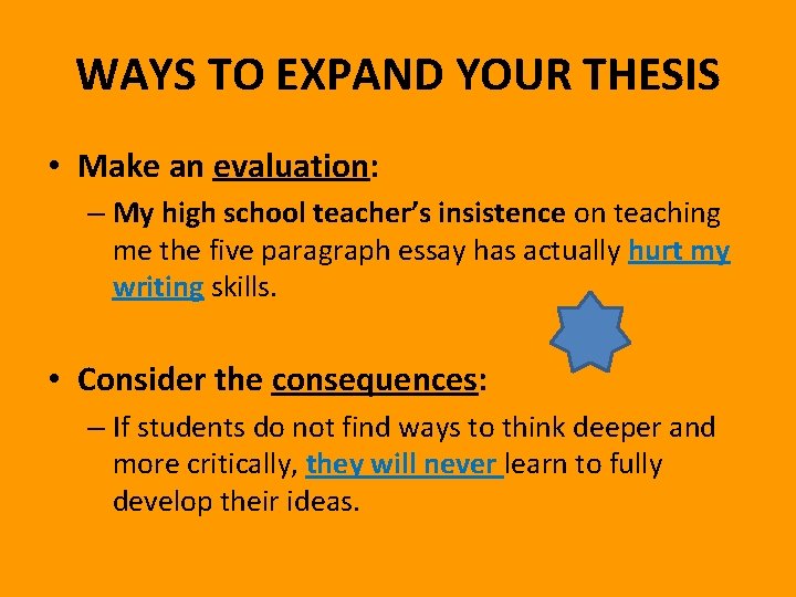 WAYS TO EXPAND YOUR THESIS • Make an evaluation: – My high school teacher’s