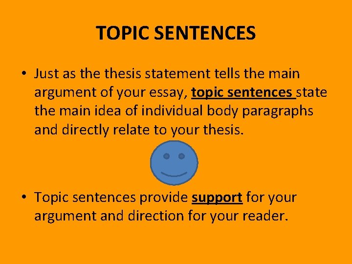 TOPIC SENTENCES • Just as thesis statement tells the main argument of your essay,