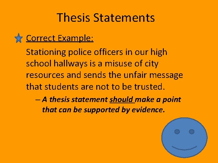 Thesis Statements Correct Example: Stationing police officers in our high school hallways is a