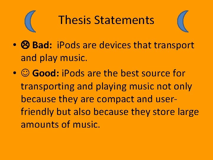 Thesis Statements • Bad: i. Pods are devices that transport and play music. •