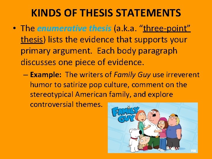 KINDS OF THESIS STATEMENTS • The enumerative thesis (a. k. a. “three-point” thesis) lists