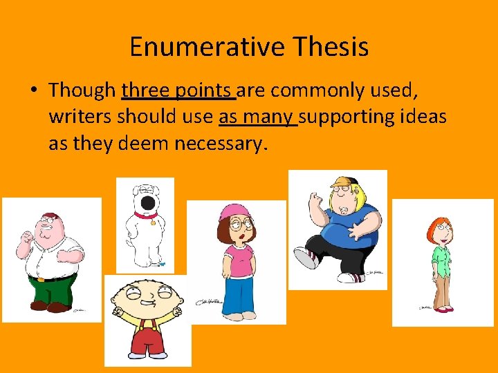 Enumerative Thesis • Though three points are commonly used, writers should use as many