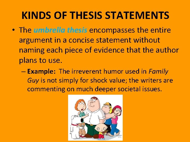 KINDS OF THESIS STATEMENTS • The umbrella thesis encompasses the entire argument in a