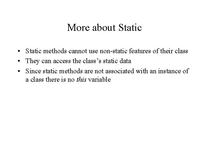 More about Static • Static methods cannot use non-static features of their class • More about Static • Static methods cannot use non-static features of their class •
