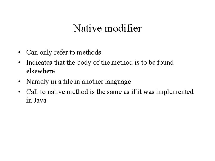 Native modifier • Can only refer to methods • Indicates that the body of