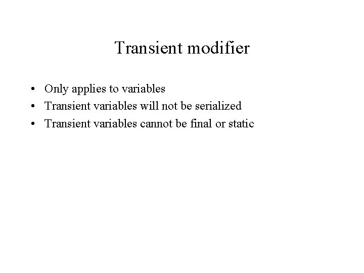 Transient modifier • Only applies to variables • Transient variables will not be serialized