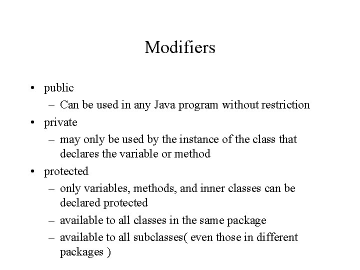 Modifiers • public – Can be used in any Java program without restriction •