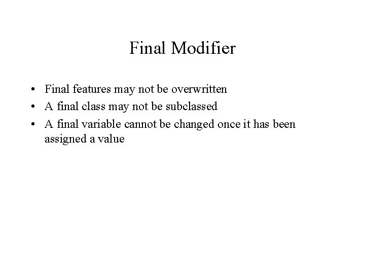 Final Modifier • Final features may not be overwritten • A final class may