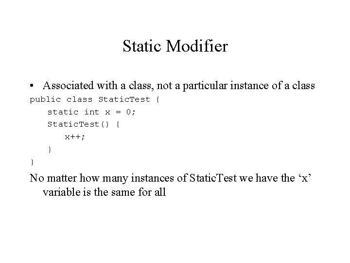 Static Modifier • Associated with a class, not a particular instance of a class