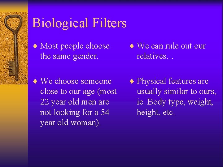 Biological Filters ¨ Most people choose the same gender. ¨ We choose someone close