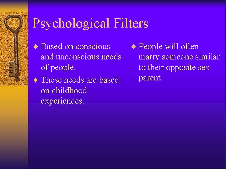 Psychological Filters ¨ Based on conscious and unconscious needs of people. ¨ These needs