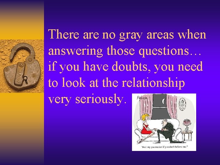 There are no gray areas when answering those questions… if you have doubts, you