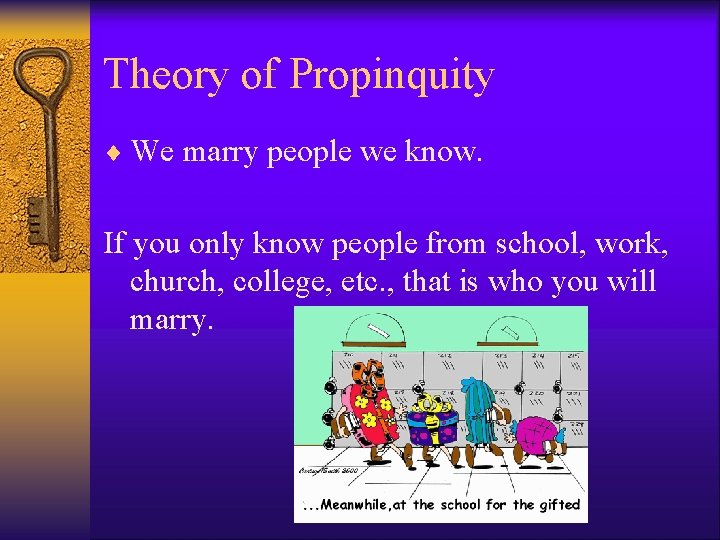 Theory of Propinquity ¨ We marry people we know. If you only know people