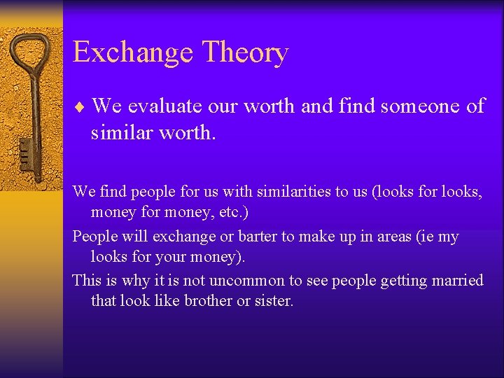 Exchange Theory ¨ We evaluate our worth and find someone of similar worth. We