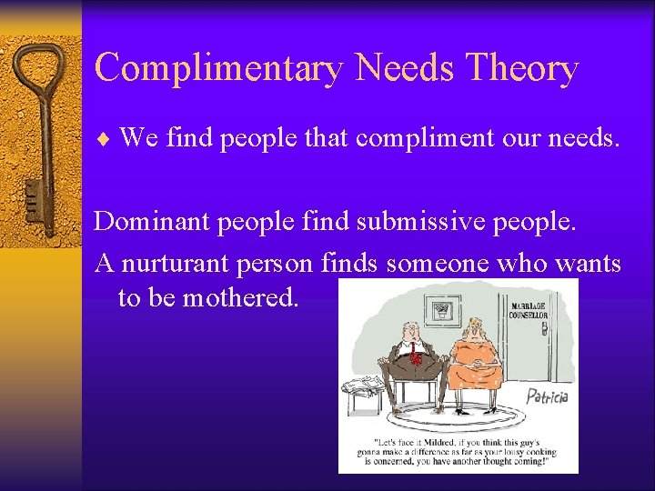Complimentary Needs Theory ¨ We find people that compliment our needs. Dominant people find