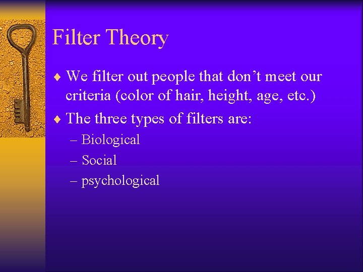 Filter Theory ¨ We filter out people that don’t meet our criteria (color of