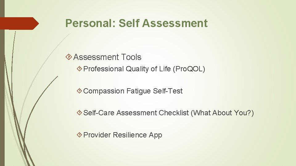 Personal: Self Assessment Tools Professional Quality of Life (Pro. QOL) Compassion Fatigue Self-Test Self-Care