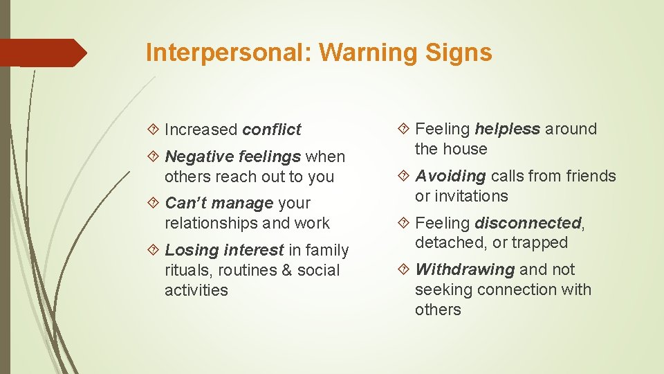 Interpersonal: Warning Signs Increased conflict Negative feelings when others reach out to you Can’t