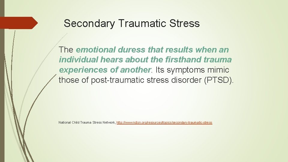 Secondary Traumatic Stress The emotional duress that results when an individual hears about the