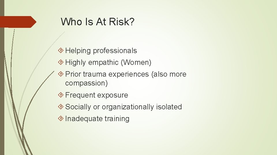 Who Is At Risk? Helping professionals Highly empathic (Women) Prior trauma experiences (also more