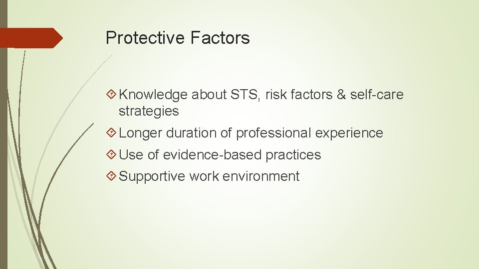 Protective Factors Knowledge about STS, risk factors & self-care strategies Longer duration of professional