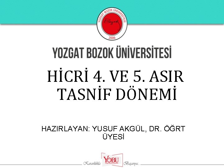 HİCRİ 4. VE 5. ASIR TASNİF DÖNEMİ HAZIRLAYAN: YUSUF AKGÜL, DR. ÖĞRT ÜYESİ 