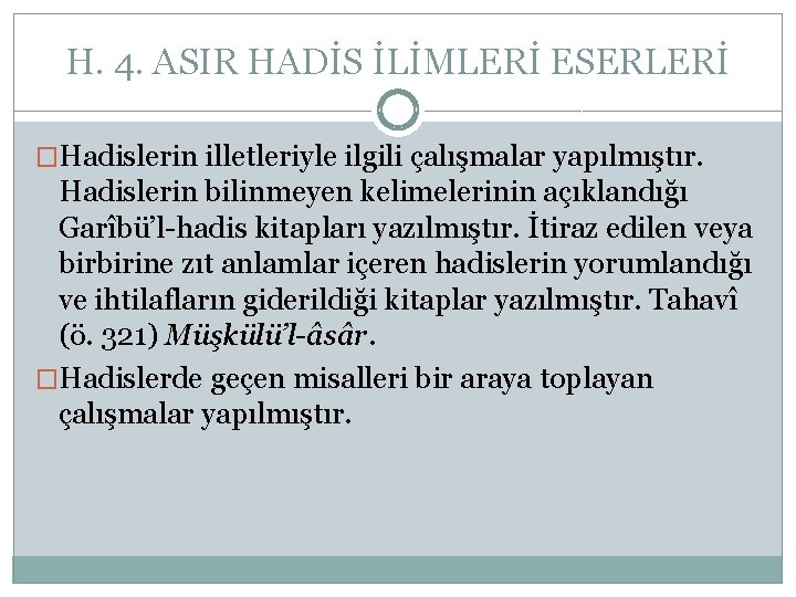 H. 4. ASIR HADİS İLİMLERİ ESERLERİ �Hadislerin illetleriyle ilgili çalışmalar yapılmıştır. Hadislerin bilinmeyen kelimelerinin