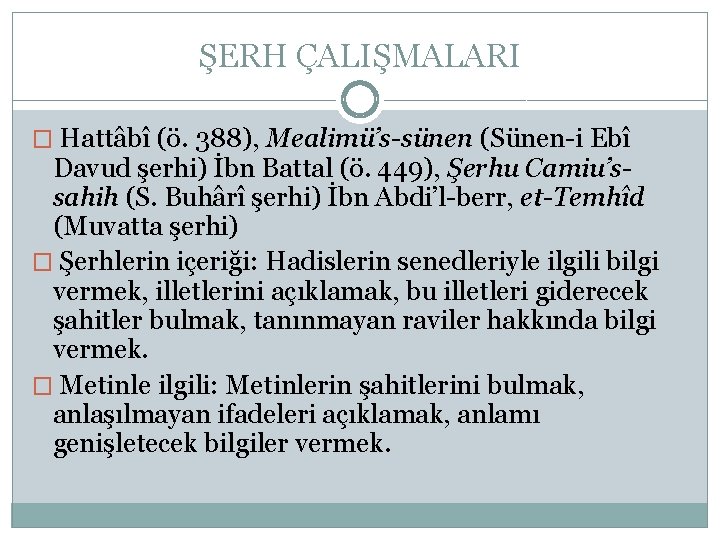 ŞERH ÇALIŞMALARI � Hattâbî (ö. 388), Mealimü’s-sünen (Sünen-i Ebî Davud şerhi) İbn Battal (ö.