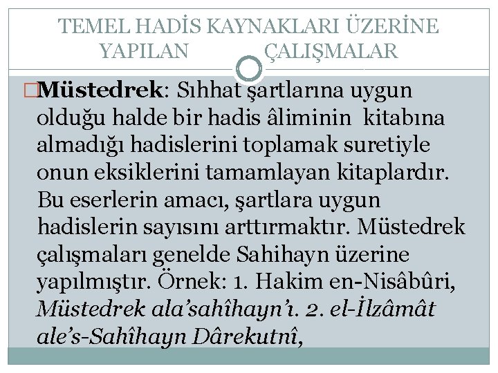 TEMEL HADİS KAYNAKLARI ÜZERİNE YAPILAN ÇALIŞMALAR �Müstedrek: Sıhhat şartlarına uygun olduğu halde bir hadis