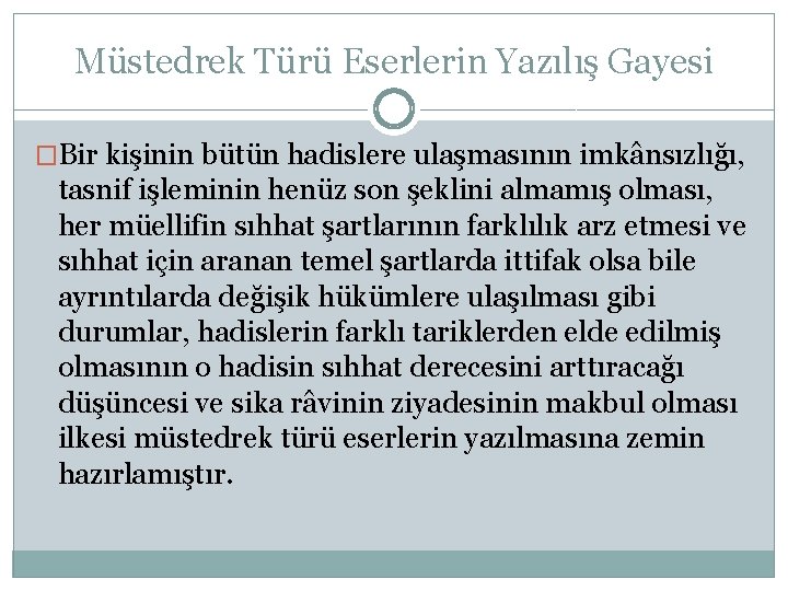 Müstedrek Türü Eserlerin Yazılış Gayesi �Bir kişinin bütün hadislere ulaşmasının imkânsızlığı, tasnif işleminin henüz