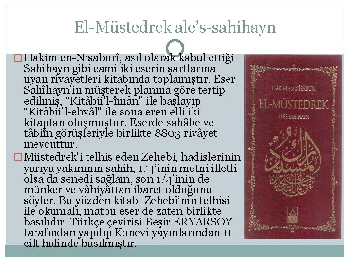 El-Müstedrek ale’s-sahihayn � Hakim en-Nisaburî, asıl olarak kabul ettiği Sahihayn gibi cami iki eserin