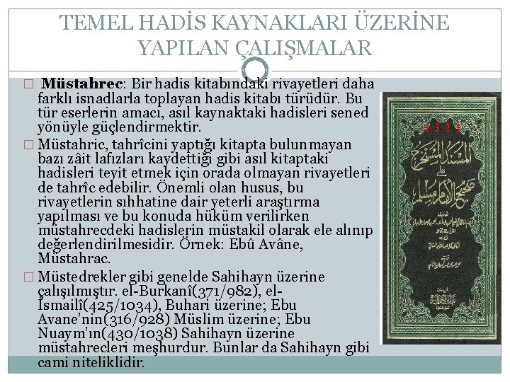 TEMEL HADİS KAYNAKLARI ÜZERİNE YAPILAN ÇALIŞMALAR � Müstahrec: Bir hadis kitabındaki rivayetleri daha farklı