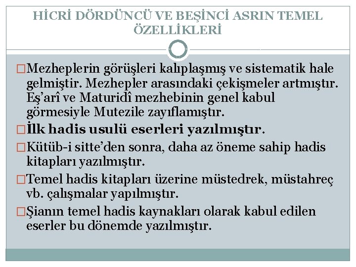 HİCRİ DÖRDÜNCÜ VE BEŞİNCİ ASRIN TEMEL ÖZELLİKLERİ �Mezheplerin görüşleri kalıplaşmış ve sistematik hale gelmiştir.
