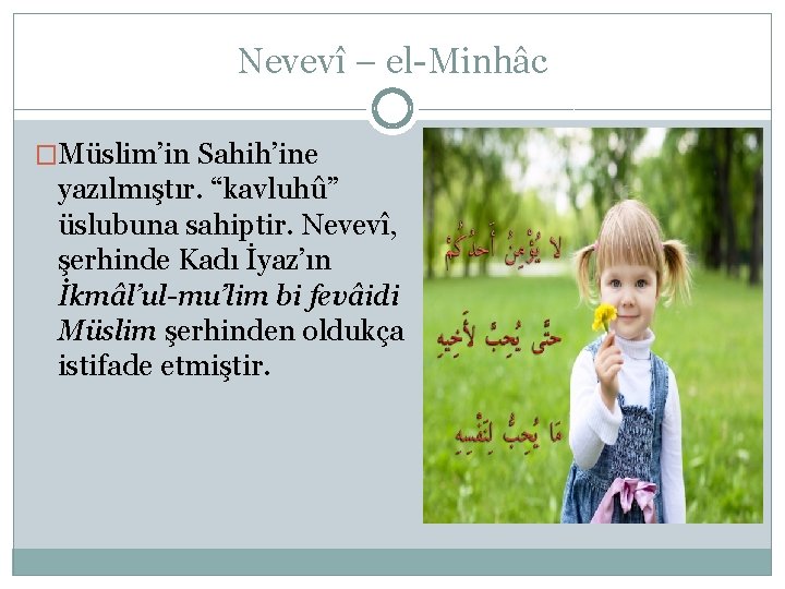 Nevevî – el-Minhâc �Müslim’in Sahih’ine yazılmıştır. “kavluhû” üslubuna sahiptir. Nevevî, şerhinde Kadı İyaz’ın İkmâl’ul-mu’lim