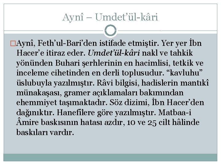 Aynî – Umdet’ül-kâri �Aynî, Feth’ul-Bari’den istifade etmiştir. Yer yer İbn Hacer’e itiraz eder. Umdet’ül-kâri