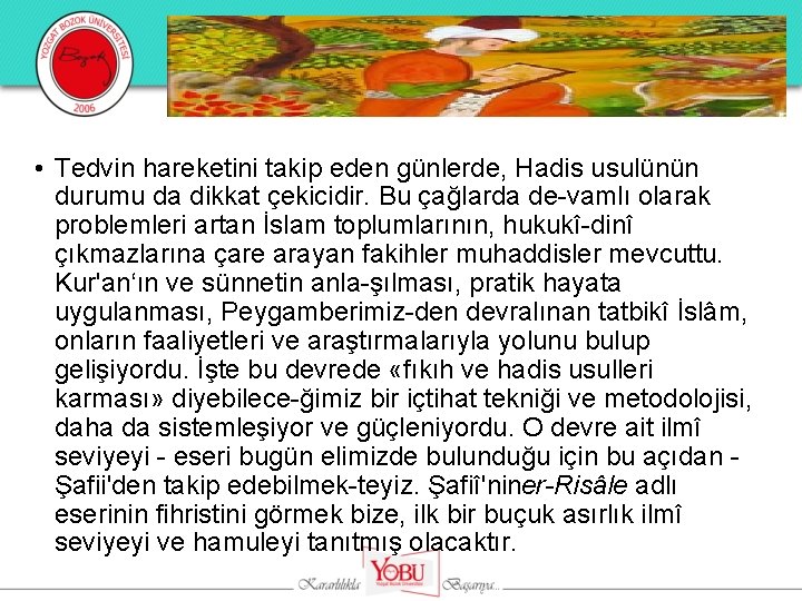 • Tedvin hareketini takip eden günlerde, Hadis usulünün durumu da dikkat çekicidir. Bu