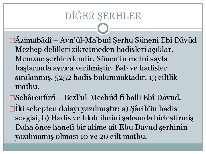 DİĞER ŞERHLER � zimâbâdî – Avn’ül-Ma’bud Şerhu Süneni Ebî Dâvûd Mezhep delilleri zikretmeden hadisleri