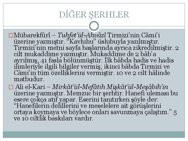 DİĞER ŞERHLER �Mübarekfûrî – Tuhfet’ül-Ahvâzî Tirmizi’nin Câmi’i üzerine yazmıştır. “Kavluhu” üslubuyla yazılmıştır. Tirmizi’nin metni