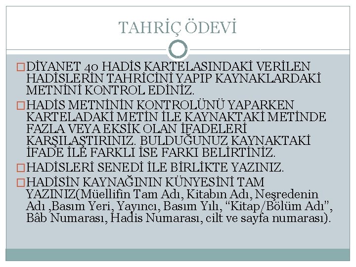TAHRİÇ ÖDEVİ �DİYANET 40 HADİS KARTELASINDAKİ VERİLEN HADİSLERİN TAHRİCİNİ YAPIP KAYNAKLARDAKİ METNİNİ KONTROL EDİNİZ.