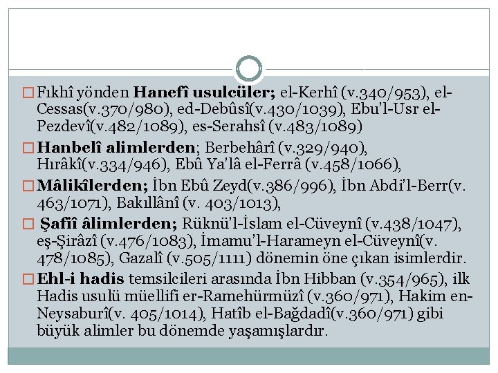 � Fıkhî yönden Hanefî usulcüler; el-Kerhî (v. 340/953), el- Cessas(v. 370/980), ed-Debûsî(v. 430/1039), Ebu’l-Usr