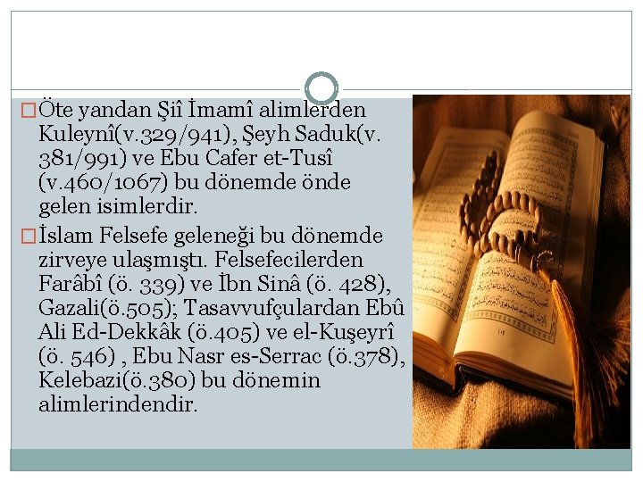 �Öte yandan Şiî İmamî alimlerden Kuleynî(v. 329/941), Şeyh Saduk(v. 381/991) ve Ebu Cafer et-Tusî