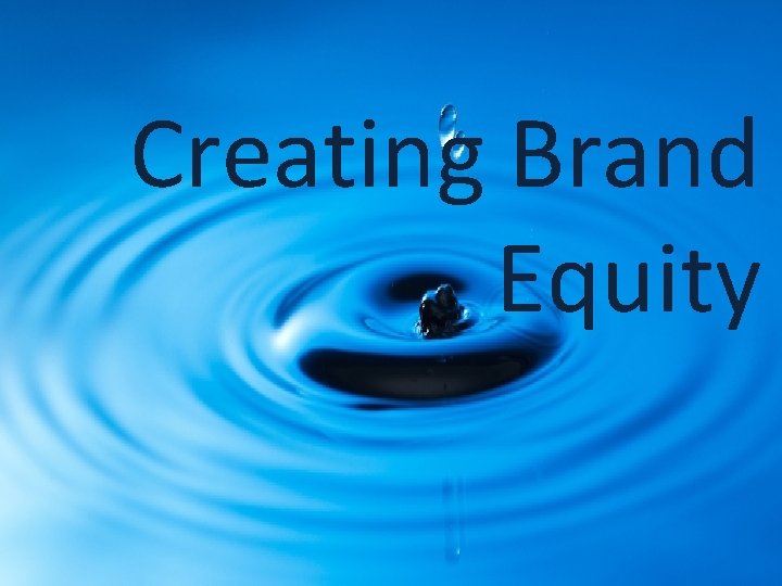 Creating Brand Equity 