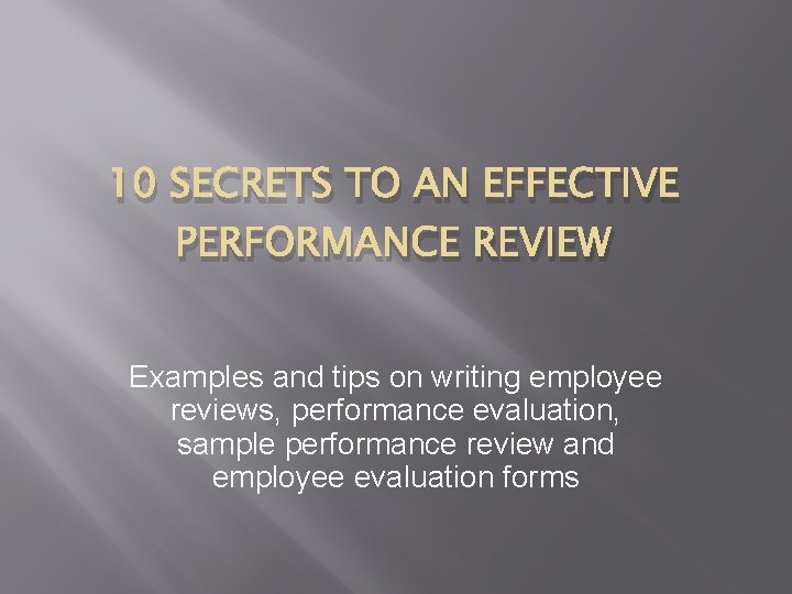 10 SECRETS TO AN EFFECTIVE PERFORMANCE REVIEW Examples and tips on writing employee reviews,