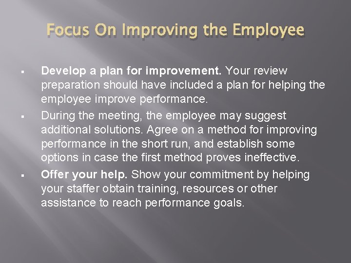 Focus On Improving the Employee § § § Develop a plan for improvement. Your