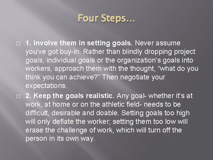 Four Steps… � � 1. Involve them in setting goals. Never assume you’ve got