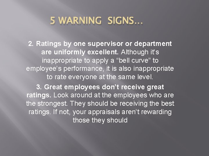 5 WARNING SIGNS… 2. Ratings by one supervisor or department are uniformly excellent. Although