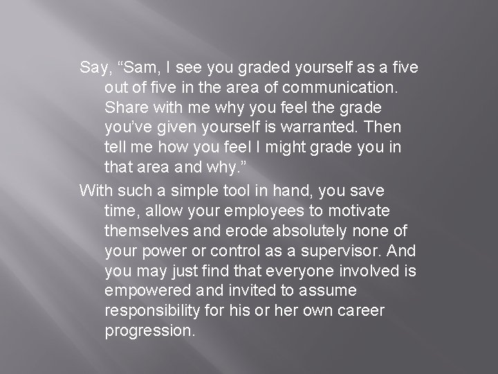 Say, “Sam, I see you graded yourself as a five out of five in