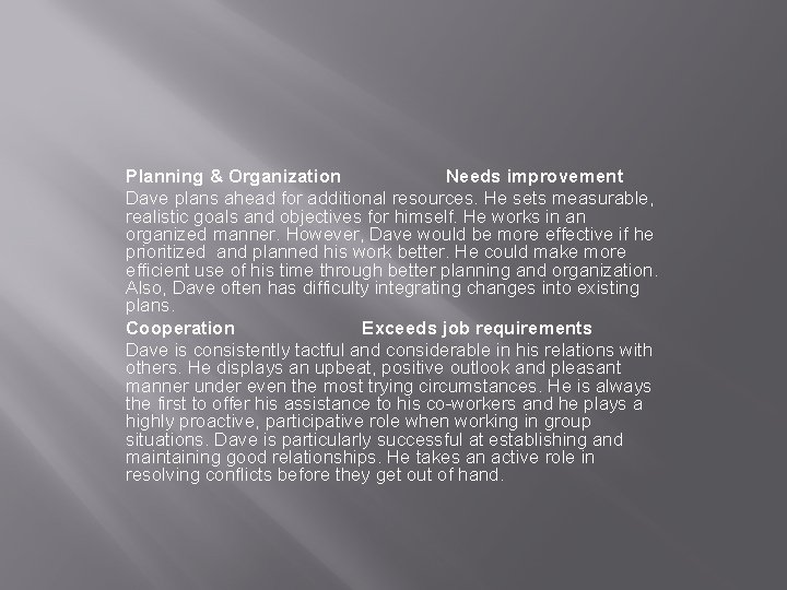 Planning & Organization Needs improvement Dave plans ahead for additional resources. He sets measurable,