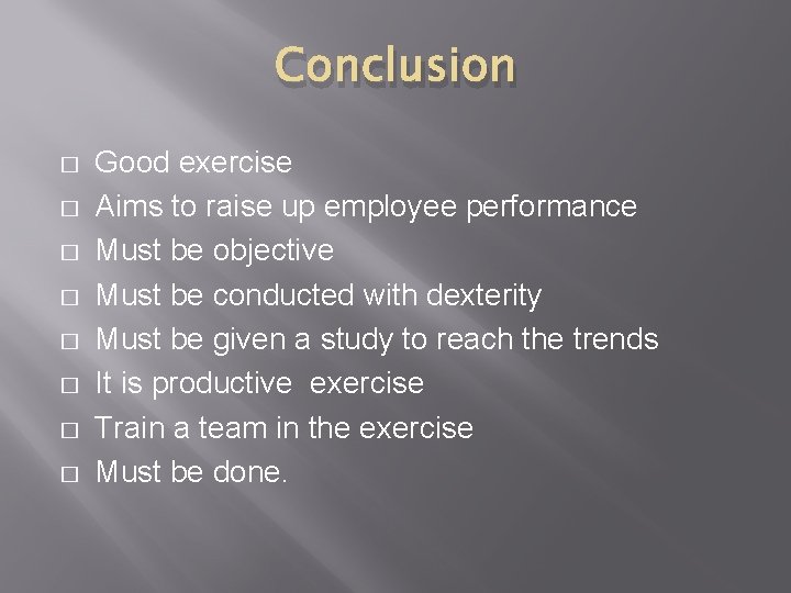 Conclusion � � � � Good exercise Aims to raise up employee performance Must