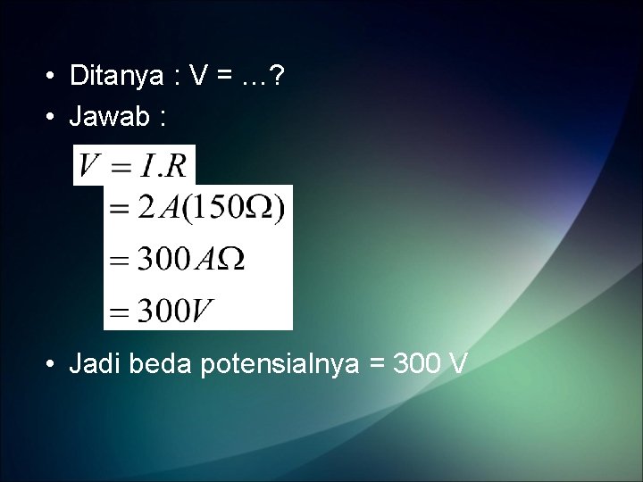  • Ditanya : V = …? • Jawab : • Jadi beda potensialnya